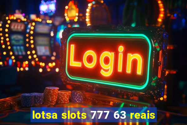 lotsa slots 777 63 reais